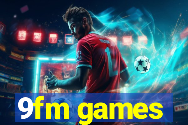 9fm games